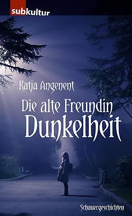 E-Book (epub) Die alte Freundin Dunkelheit von Katja Angenent