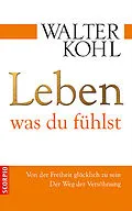 E-Book (epub) Leben, was du fühlst von Walter Kohl