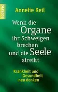 E-Book (epub) Wenn die Organe ihr Schweigen brechen und die Seele streikt von Annelie Keil