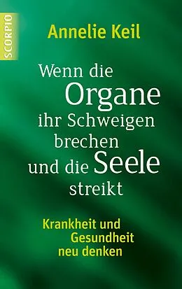 E-Book (epub) Wenn die Organe ihr Schweigen brechen und die Seele streikt von Annelie Keil
