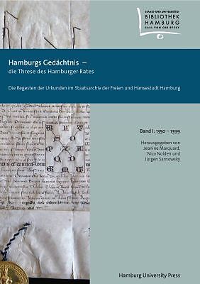 Hamburgs Gedächtnis  die Threse des Hamburger Rates / Die Regesten der Urkunden im Staatsarchiv der Freien und Hansestadt Hamburg Bd. I: 13501399