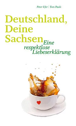 E-Book (epub) Deutschland, Deine Sachsen von Peter Ufer, Tom Pauls