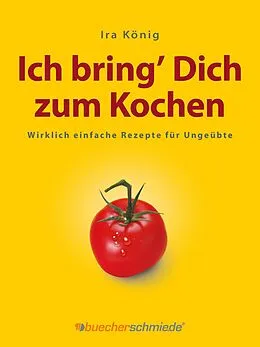 E-Book (pdf) Ich bring Dich zum Kochen von Ira König