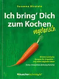 E-Book (epub) Ich bring Dich zum Kochen  vegetarisch von Susanne Kirstein
