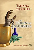 E-Book (epub) Die Huren des Apothekers von Tatjana Stöckler