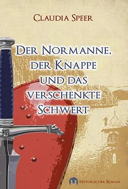 E-Book (epub) Der Normanne, der Knappe und das verschenkte Schwert von Claudia Speer