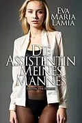 E-Book (epub) Die Assistentin Meines Mannes von Eva Maria Lamia