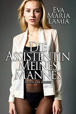 E-Book (epub) Die Assistentin Meines Mannes von Eva Maria Lamia