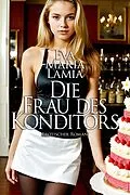 E-Book (epub) Die Frau des Konditors von Eva Maria Lamia