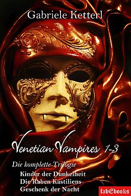 E-Book (epub) Venetian Vampires 1-3 Gesamtausgabe Trilogie 1553 Seiten von Gabriele Ketterl