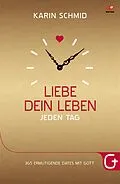 E-Book (epub) Liebe dein Leben jeden Tag von Karin Schmid