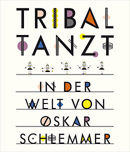 Fester Einband Tribal tanzt - In der Welt von Oskar Schlemmer von Anne Funck