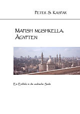 E-Book (epub) Mafish Mushkella, Ägypten von Peter S. Kaspar