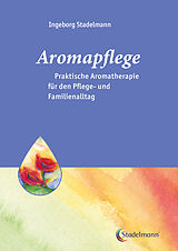 Kartonierter Einband Aromapflege - Praktische Aromatherapie fur den Pflege- und Familienalltag von Ingeborg Stadelmann