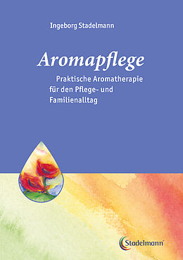 Kartonierter Einband Aromapflege - Praktische Aromatherapie fur den Pflege- und Familienalltag von Ingeborg Stadelmann