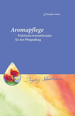 E-Book (pdf) Aromapflege - Praktische Aromatherapie für den Pflegealltag von Ingeborg Stadelmann