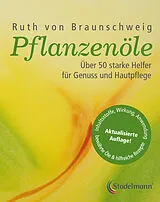 Kartonierter Einband Pflanzenöle - Qualität, Anwendung und Wirkung von Ruth von Braunschweig