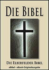 E-Book (epub) Die BIBEL | Elberfelder Ausgabe (eBibel - Für eBook-Lesegeräte optimierte Ausgabe) von Gott