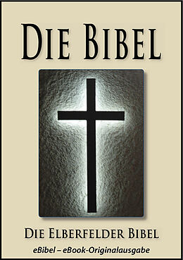 E-Book (epub) Die BIBEL | Elberfelder Ausgabe (eBibel - Für eBook-Lesegeräte optimierte Ausgabe) von Gott