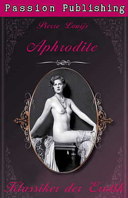 E-Book (epub) Klassiker der Erotik 22: Aphrodite von Pierre Louijs