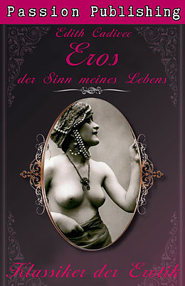 E-Book (epub) Klassiker der Erotik 24: Eros, der Sinn meines Lebens von Edith Cadivec