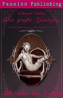 E-Book (epub) Klassiker der Erotik 18: Der große Genießer von Edward Sellon