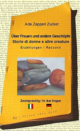 Kartonierter Einband Über Frauen und andere Geschöpfe - Storie di donne e altre creature von Ada Zapperi Zucker