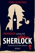 E-Book (epub) Dr. Watson und der Fall Sherlock Holmes von Jörg Kastner