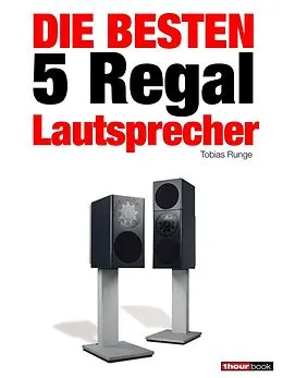 E-Book (epub) Die besten 5 Regal-Lautsprecher von Tobias Runge, Christian Gather, Elmar Michels