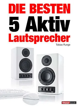 E-Book (epub) Die besten 5 Aktiv-Lautsprecher von Tobias Runge, Elmar Michels, Christian Rechenbach