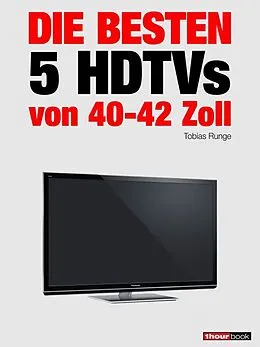 E-Book (epub) Die besten 5 HDTVs von 40 bis 42 Zoll von Tobias Runge, Herbert Bisges