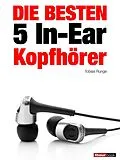 E-Book (epub) Die besten 5 In-Ear-Kopfhörer von Tobias Runge, Thomas Johannsen, Jochen Schmitt