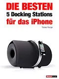 E-Book (epub) Die besten 5 Docking Stations für das iPhone von Tobias Runge, Christian Rechenbach, Jochen Schmitt