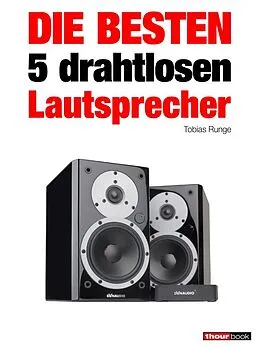 E-Book (epub) Die besten 5 drahtlosen Lautsprecher von Tobias Runge, Elmar Michels, Thomas Schmidt