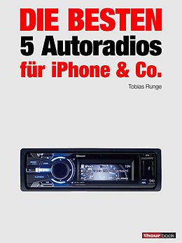 E-Book (epub) Die besten 5 Autoradios für iPhone & Co. von Tobias Runge, Guido Randerath, Christian Rechenbach