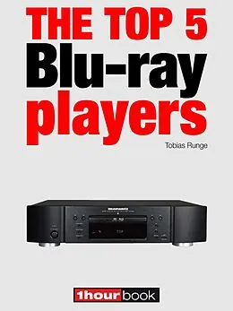 E-Book (epub) The top 5 Blu-ray players von Tobias Runge, Thomas Johannsen