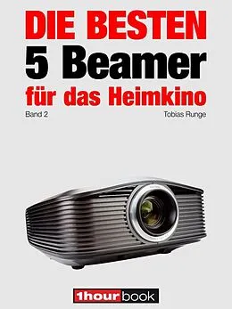E-Book (epub) Die besten 5 Beamer für das Heimkino (Band 2) von Tobias Runge, Timo Wolters