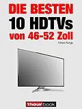 E-Book (epub) Die besten 10 HDTVs von 46 bis 52 Zoll von Tobias Runge, Herbert Bisges
