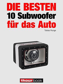 E-Book (epub) Die besten 10 Subwoofer für das Auto von Tobias Runge, Elmar Michels