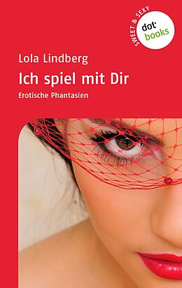 E-Book (epub) Sweet & Sexy - Band 1: Ich spiel mit Dir von Lola Lindberg