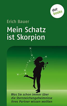 E-Book (epub) Mein Schatz ist Skorpion von Erich Bauer