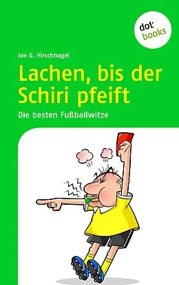 E-Book (epub) Lachen, bis der Schiri pfeift von Joe G. Hirschhagel