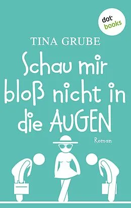 E-Book (epub) Schau mir bloß nicht in die Augen von Tina Grube