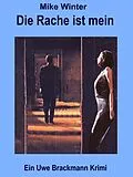 E-Book (epub) Die Rache ist mein. Mike Winter Kriminalserie, Band 3. Spannender Kriminalroman über Verbrechen, Mord, Intrigen und Verrat. von Uwe Brackmann