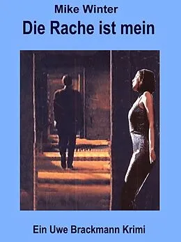 E-Book (epub) Die Rache ist mein. Mike Winter Kriminalserie, Band 3. Spannender Kriminalroman über Verbrechen, Mord, Intrigen und Verrat. von Uwe Brackmann