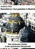 E-Book (epub) Reiseführer: Gut gebettet in Madrid. Die schönsten Hotels in der spanischen Hauptstadt. von Susanne Thiel
