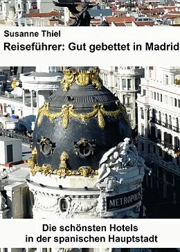 E-Book (epub) Reiseführer: Gut gebettet in Madrid. Die schönsten Hotels in der spanischen Hauptstadt. von Susanne Thiel