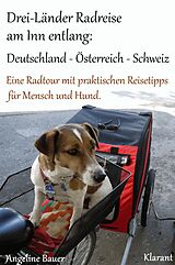 E-Book (epub) Drei-Länder Radreise am Inn entlang: Deutschland - Österreich - Schweiz. Eine Radtour mit praktischen Reisetipps für Mensch und Hund. von Angeline Bauer