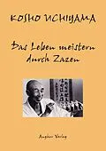 E-Book (epub) Das Leben meistern durch Zazen von Kôshô Uchiyama