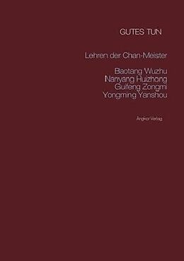 Kartonierter Einband Gutes tun: Die Lehren von Zen-Meister Wuzhu von Baotang Wuzhu, Guifeng Zongmi, Nanyang Huizhong